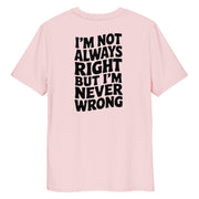 I'm Not Always Right But I'm Never Wrong Big Back - Adult Tee
