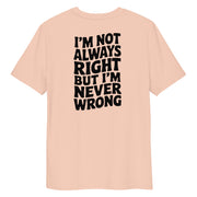 I'm Not Always Right But I'm Never Wrong Big Back - Adult Tee