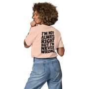 I'm Not Always Right But I'm Never Wrong Big Back - Adult Tee