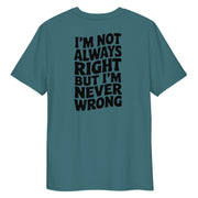 I'm Not Always Right But I'm Never Wrong Big Back - Adult Tee
