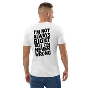 I'm Not Always Right But I'm Never Wrong Big Back - Adult Tee