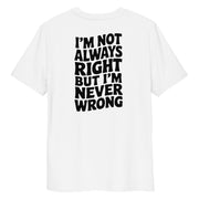 I'm Not Always Right But I'm Never Wrong Big Back - Adult Tee