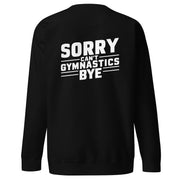 Sorry Can't Gymnastics Bye Big Back - Adult Sweatshirt