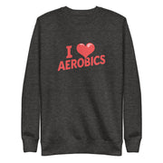 I Love Aerobics Big Front - Adult Sweatshirt