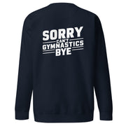 Sorry Can't Gymnastics Bye Big Back - Adult Sweatshirt