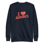 I Love Aerobics Big Front - Adult Sweatshirt