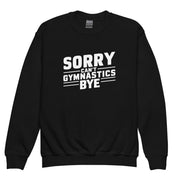 Sorry Can't Gymnastics Bye Big Front - Youth Sweatshirt
