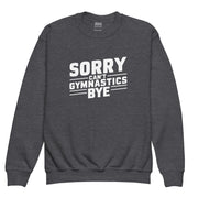 Sorry Can't Gymnastics Bye Big Front - Youth Sweatshirt