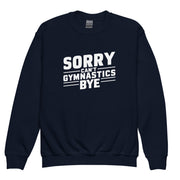 Sorry Can't Gymnastics Bye Big Front - Youth Sweatshirt