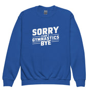 Sorry Can't Gymnastics Bye Big Front - Youth Sweatshirt